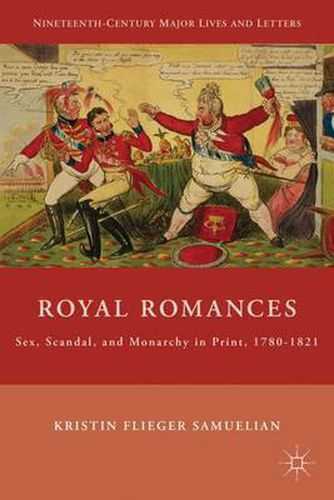 Cover image for Royal Romances: Sex, Scandal, and Monarchy in Print, 1780-1821