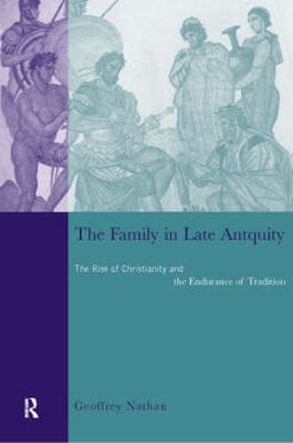 Cover image for The Family in Late Antiquity: The Rise of Christianity and the Endurance of Tradition