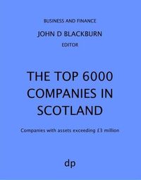 Cover image for The Top 6000 Companies in Scotland: Companies with assets exceeding GBP3,000,000