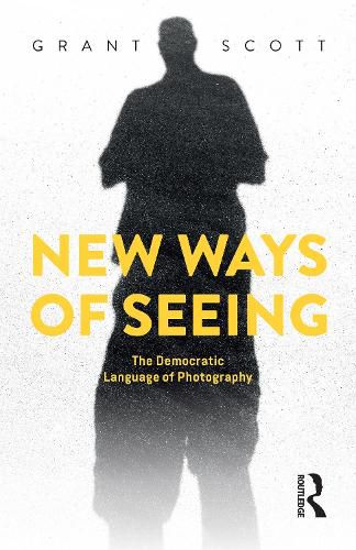 Cover image for New Ways of Seeing: The Democratic Language of Photography