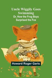 Cover image for Uncle Wiggily Goes Swimming; Or, How the Frog Boys Surprised the Fox