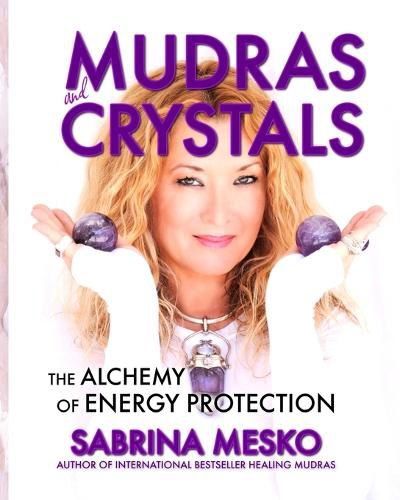 Cover image for MUDRAS and CRYSTALS: The Alchemy of Energy Protection