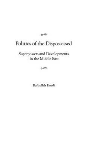 Cover image for Politics of the Dispossessed: Superpowers and Developments in the Middle East