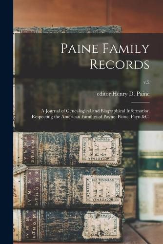 Cover image for Paine Family Records: a Journal of Genealogical and Biographical Information Respecting the American Families of Payne, Paine, Payn &c.; v.2