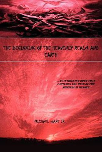 Cover image for The Beginning of the Heavenly Realm and Earth: ..An Intriguing Book That Captures the Mind of the Spiritual Reader