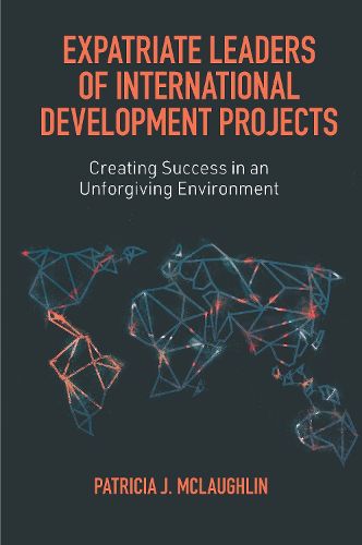 Cover image for Expatriate Leaders of International Development Projects: Creating Success in an Unforgiving Environment