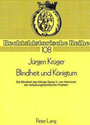 Cover image for Blindheit Und Koenigtum: Die Blindheit Des Koenigs Georg V. Von Hannover ALS Verfassungsrechtliches Problem