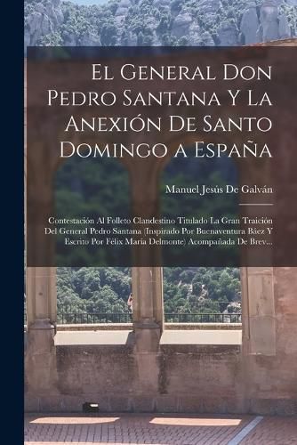 Cover image for El General Don Pedro Santana Y La Anexion De Santo Domingo a Espana