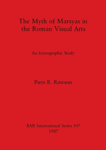 The Myth of the Marsyas in the Roman Visual Arts