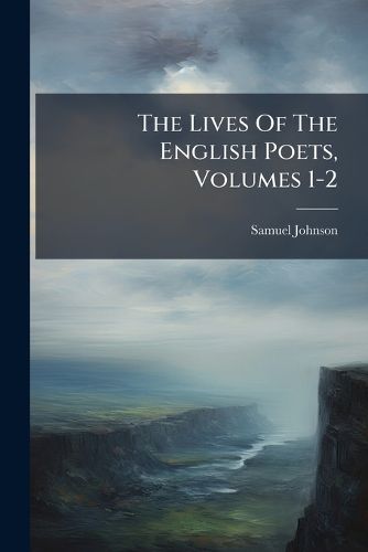 Cover image for The Lives Of The English Poets, Volumes 1-2
