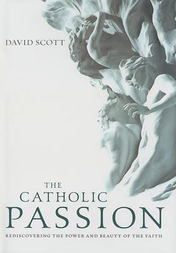 Cover image for The Catholic Passion: Rediscovering the Power and Beauty of the Faith