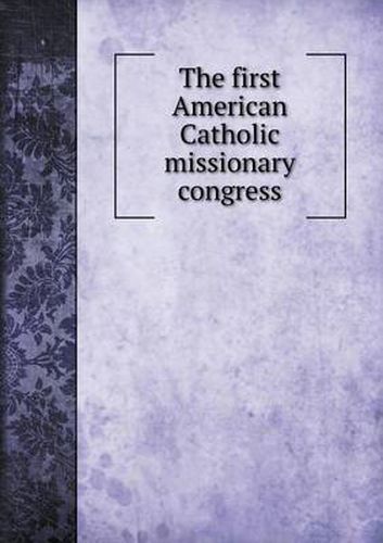 Cover image for The first American Catholic missionary congress