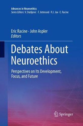 Cover image for Debates About Neuroethics: Perspectives on Its Development, Focus, and Future