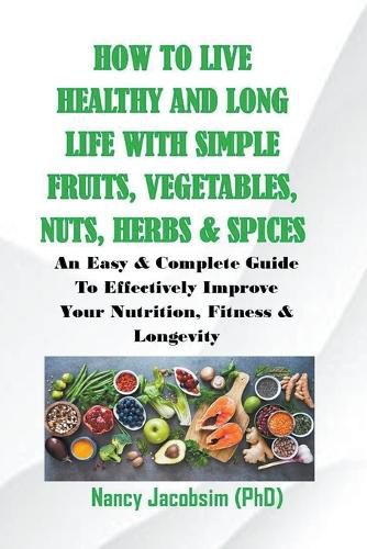 Cover image for How to live Healthy & Long Life With Simple Fruits. Veggies, Nuts, Herbs & Spices