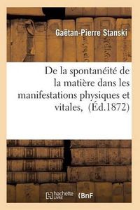 Cover image for de la Spontaneite de la Matiere Dans Les Manifestations Physiques Et Vitales,