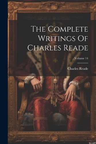 The Complete Writings Of Charles Reade; Volume 14