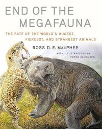 Cover image for End of the Megafauna: The Fate of the World's Hugest, Fiercest, and Strangest Animals