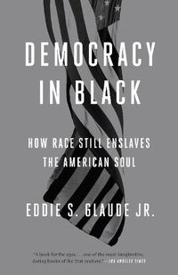 Cover image for Democracy in Black: How Race Still Enslaves the American Soul