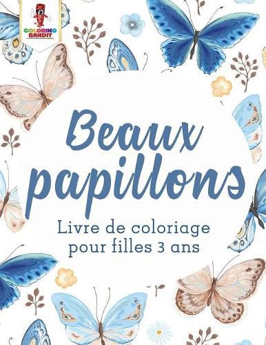 Beaux Papillons: Livre de Coloriage Pour Filles 3 Ans