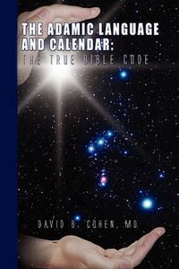 Cover image for The Adamic Language and Calendar: The True Bible Code
