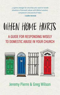 Cover image for When Home Hurts: A Guide for Responding Wisely to Domestic Abuse in Your Church