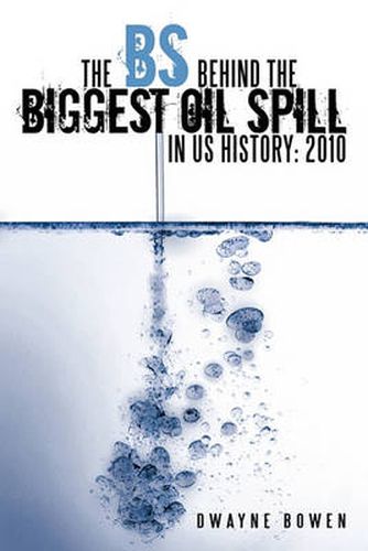 Cover image for The BS Behind the Biggest Oil Spill in US History: 2010