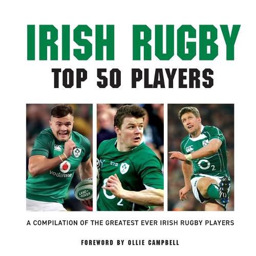 Cover image for Irish Rugby Top 50 Players: A Compilation of the Greatest Ever Irish Rugby Players