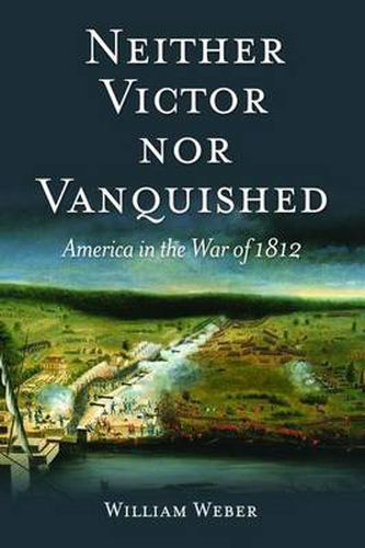 Cover image for Neither Victor nor Vanquished: America in the War of 1812