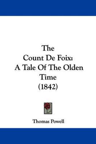 Cover image for The Count de Foix: A Tale of the Olden Time (1842)
