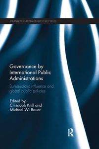 Cover image for Governance by International Public Administrations: Bureaucratic influence and global public policies