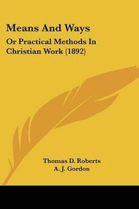 Cover image for Means and Ways: Or Practical Methods in Christian Work (1892)