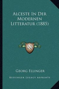 Cover image for Alceste in Der Modernen Litteratur (1885)