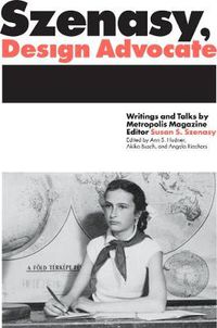 Cover image for Szenasy, Design Advocate: Writings and Talks by Metropolis Magazine Editor Susan S. Szenasy