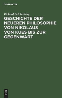 Cover image for Geschichte Der Neueren Philosophie Von Nikolaus Von Kues Bis Zur Gegenwart