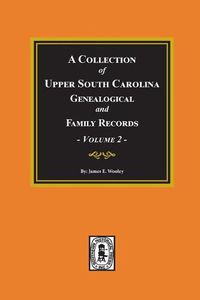 Cover image for A Collection of Upper South Carolina Genealogical and Family Records, Volume #2.