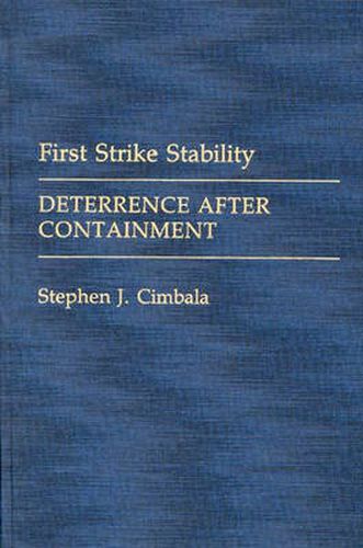 First Strike Stability: Deterrence after Containment