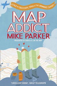 Cover image for Map Addict: A Tale of Obsession, Fudge & the Ordnance Survey