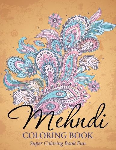 Cover image for Mehndi Coloring Book: Super Coloring Book Fun