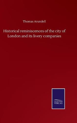 Cover image for Historical reminiscences of the city of London and its livery companies