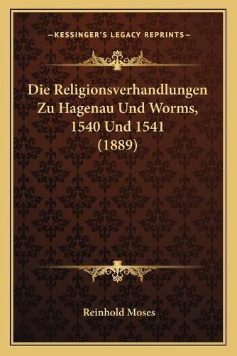 Cover image for Die Religionsverhandlungen Zu Hagenau Und Worms, 1540 Und 1541 (1889)