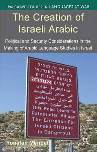 Cover image for The Creation of Israeli Arabic: Security and Politics in Arabic Studies in Israel