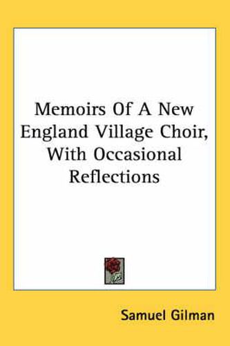 Cover image for Memoirs of a New England Village Choir, with Occasional Reflections