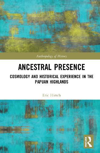 Cover image for Ancestral Presence: Cosmology and Historical Experience in the Papuan Highlands