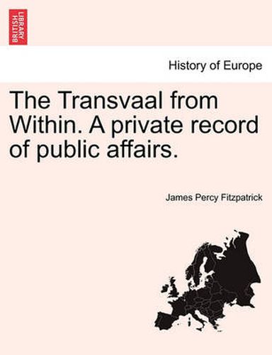 Cover image for The Transvaal from Within. a Private Record of Public Affairs.