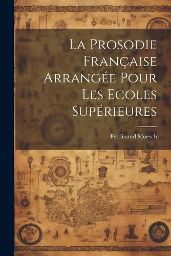 Cover image for La Prosodie Francaise Arrangee Pour Les Ecoles Superieures