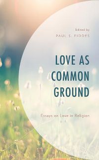 Cover image for Love as Common Ground: Essays on Love in Religion