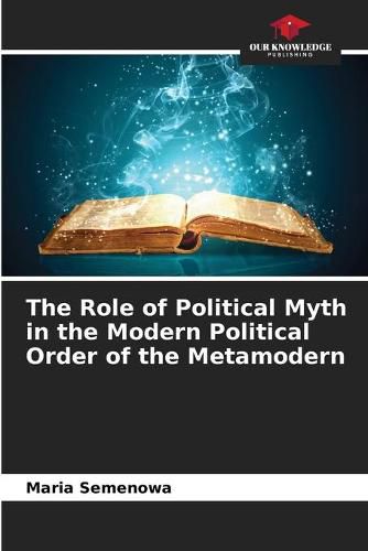 Cover image for The Role of Political Myth in the Modern Political Order of the Metamodern