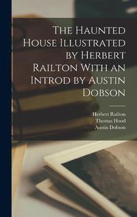 Cover image for The Haunted House Illustrated by Herbert Railton With an Introd by Austin Dobson