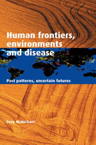 Human Frontiers, Environments and Disease: Past Patterns, Uncertain Futures