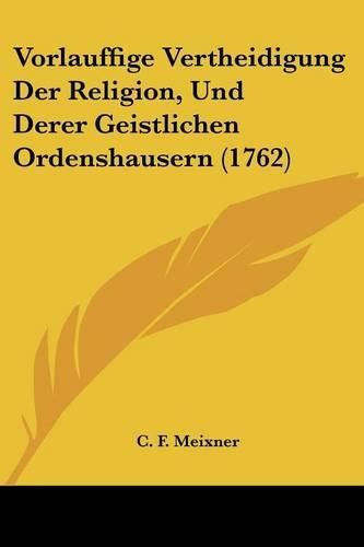 Cover image for Vorlauffige Vertheidigung Der Religion, Und Derer Geistlichen Ordenshausern (1762)